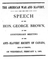 The American war and slavery [microform] : speech of the Hon. George Brown, at the anniversary meeting of the Anti-Slavery Society of Canada, held at Toronto, on Wednesday, February 3, 1863